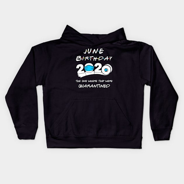 June Birthday 2020 The One Year They Were Quarantined Kids Hoodie by DAN LE